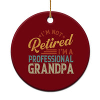 I Am Not Retired I Am A Professional Grandpa Ceramic Ornament Funny Retirement Grandfather Father's Day