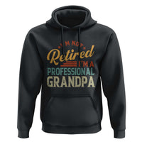 I Am Not Retired I Am A Professional Grandpa Hoodie Funny Retirement Grandfather Father's Day
