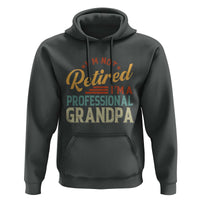 I Am Not Retired I Am A Professional Grandpa Hoodie Funny Retirement Grandfather Father's Day