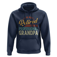 I Am Not Retired I Am A Professional Grandpa Hoodie Funny Retirement Grandfather Father's Day