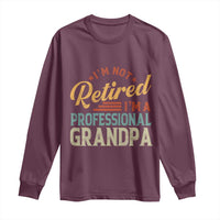 I Am Not Retired I Am A Professional Grandpa Long Sleeve Shirt Funny Retirement Grandfather Father's Day