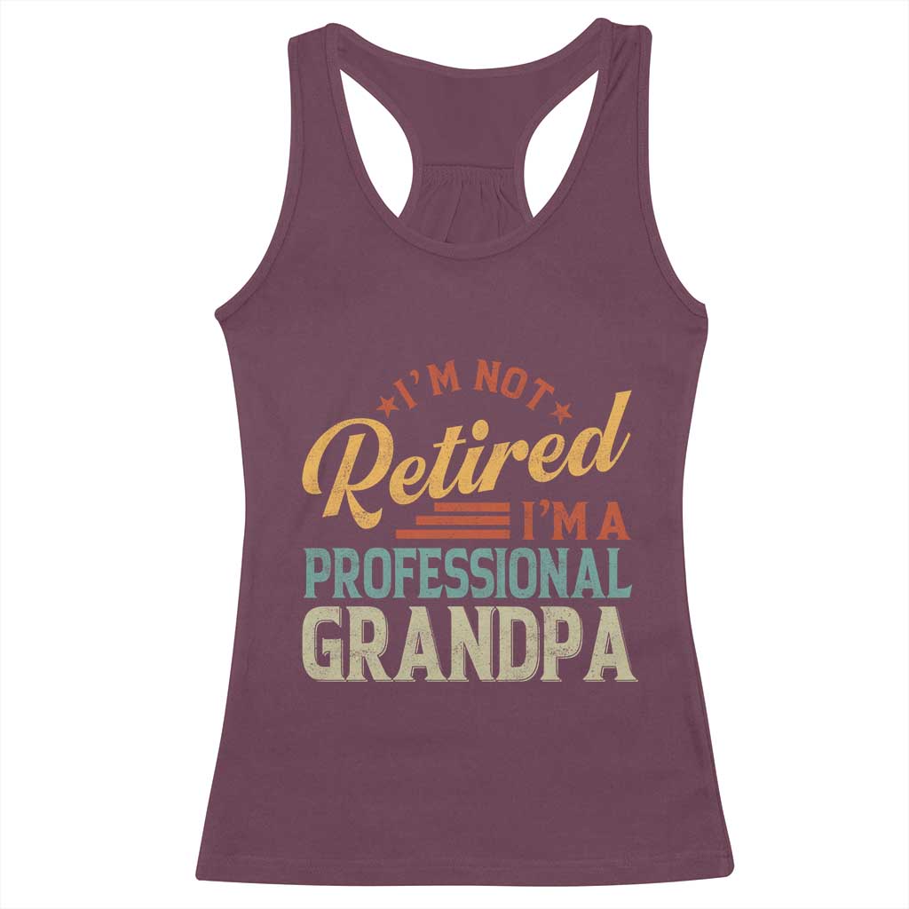 I Am Not Retired I Am A Professional Grandpa Racerback Tank Top Funny Retirement Grandfather Father's Day