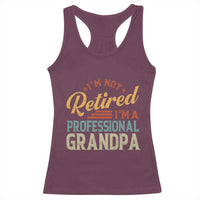 I Am Not Retired I Am A Professional Grandpa Racerback Tank Top Funny Retirement Grandfather Father's Day