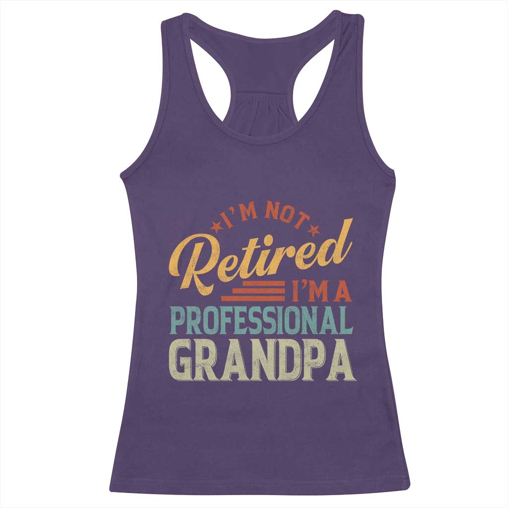 I Am Not Retired I Am A Professional Grandpa Racerback Tank Top Funny Retirement Grandfather Father's Day