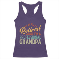 I Am Not Retired I Am A Professional Grandpa Racerback Tank Top Funny Retirement Grandfather Father's Day