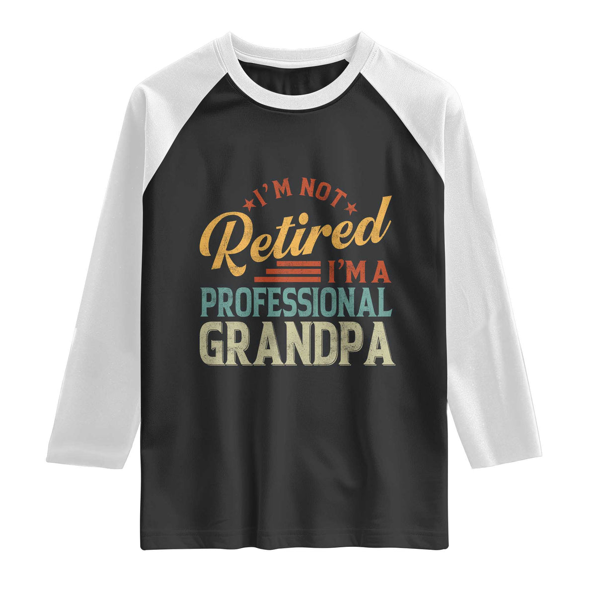 I Am Not Retired I Am A Professional Grandpa Raglan Shirt Funny Retirement Grandfather Father's Day