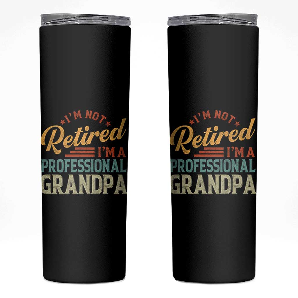 I Am Not Retired I Am A Professional Grandpa Skinny Tumbler Funny Retirement Grandfather Father's Day