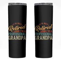 I Am Not Retired I Am A Professional Grandpa Skinny Tumbler Funny Retirement Grandfather Father's Day
