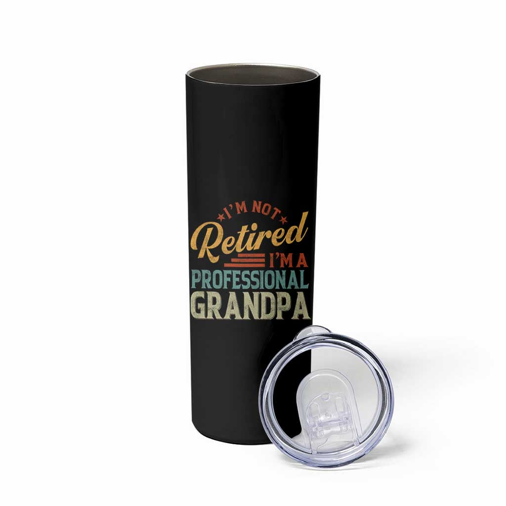 I Am Not Retired I Am A Professional Grandpa Skinny Tumbler Funny Retirement Grandfather Father's Day