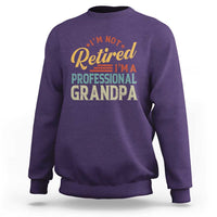 I Am Not Retired I Am A Professional Grandpa Sweatshirt Funny Retirement Grandfather Father's Day