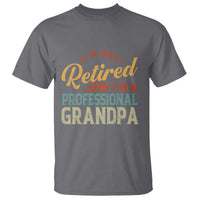 I Am Not Retired I Am A Professional Grandpa T Shirt Funny Retirement Grandfather Father's Day