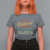 I Am Not Retired I Am A Professional Grandpa T Shirt For Women Funny Retirement Grandfather Father's Day