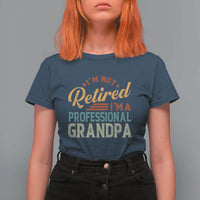 I Am Not Retired I Am A Professional Grandpa T Shirt For Women Funny Retirement Grandfather Father's Day