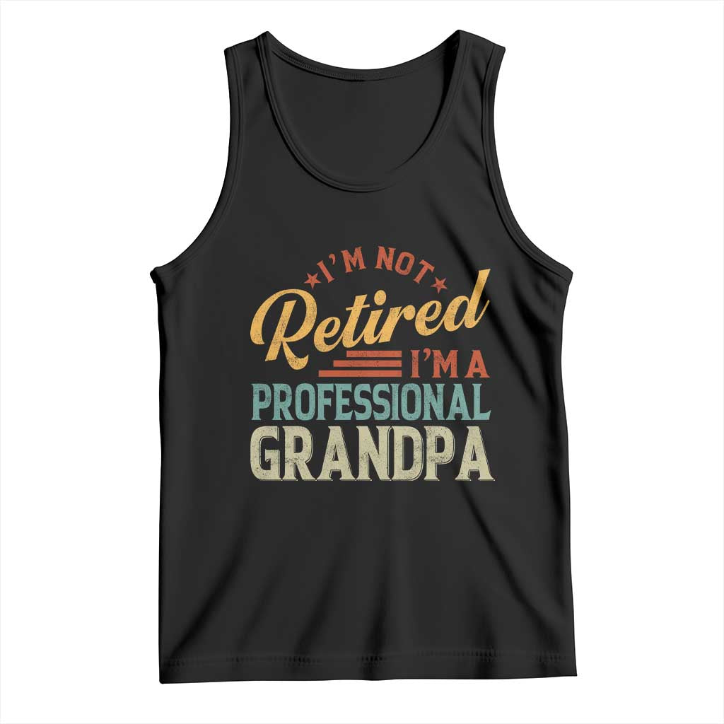 I Am Not Retired I Am A Professional Grandpa Tank Top Funny Retirement Grandfather Father's Day