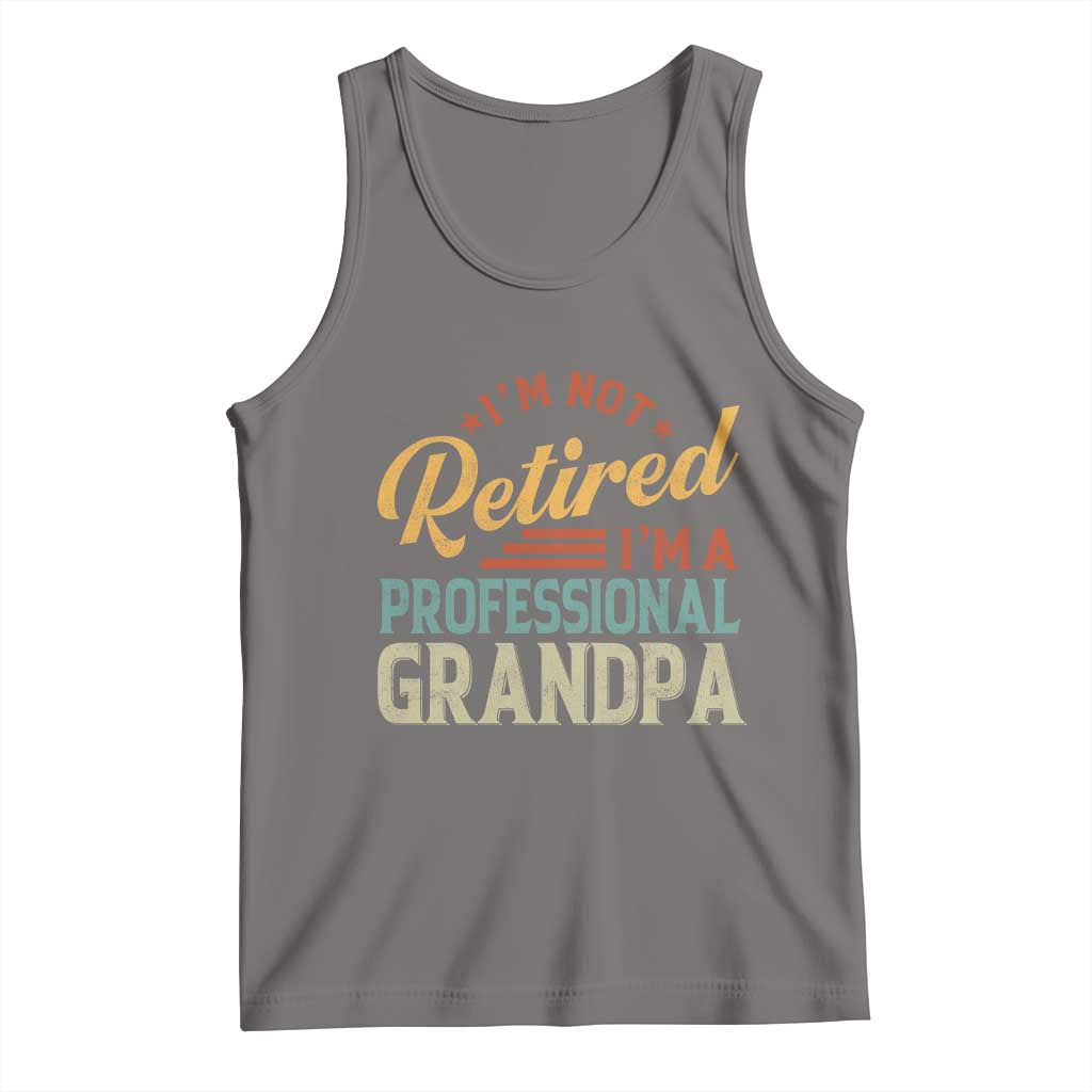 I Am Not Retired I Am A Professional Grandpa Tank Top Funny Retirement Grandfather Father's Day