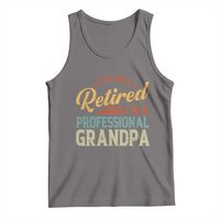 I Am Not Retired I Am A Professional Grandpa Tank Top Funny Retirement Grandfather Father's Day