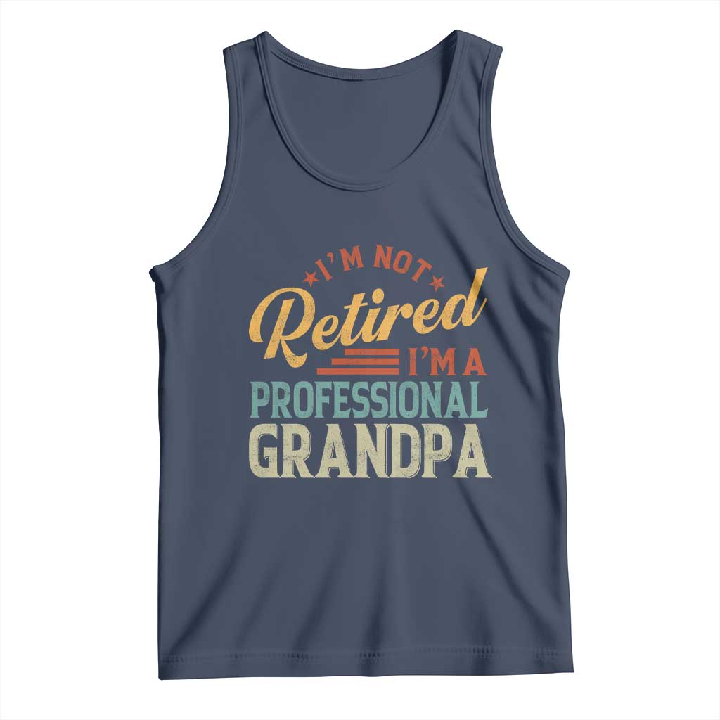 I Am Not Retired I Am A Professional Grandpa Tank Top Funny Retirement Grandfather Father's Day
