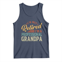 I Am Not Retired I Am A Professional Grandpa Tank Top Funny Retirement Grandfather Father's Day