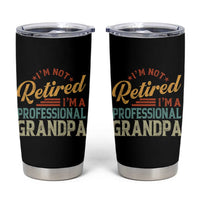 I Am Not Retired I Am A Professional Grandpa Tumbler Cup Funny Retirement Grandfather Father's Day