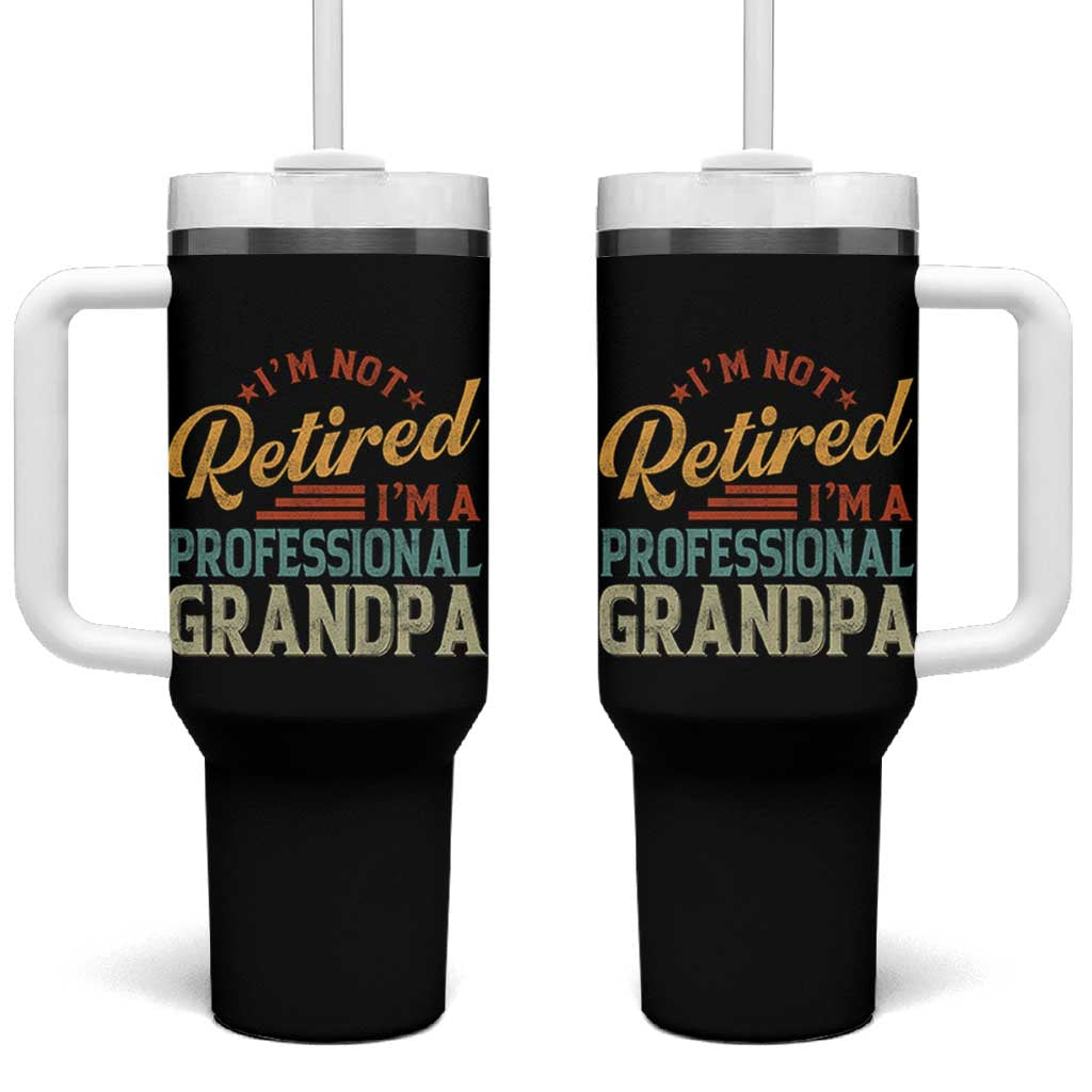 I Am Not Retired I Am A Professional Grandpa Tumbler With Handle Funny Retirement Grandfather Father's Day