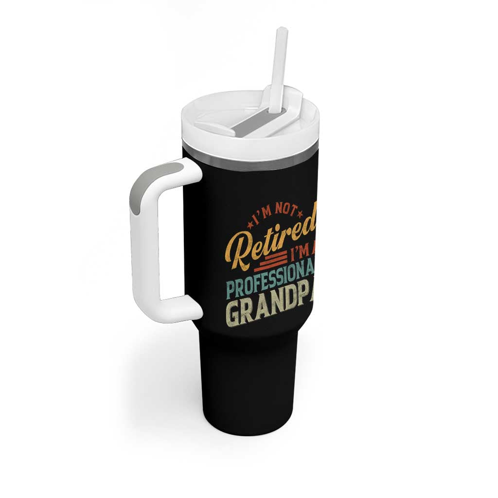 I Am Not Retired I Am A Professional Grandpa Tumbler With Handle Funny Retirement Grandfather Father's Day