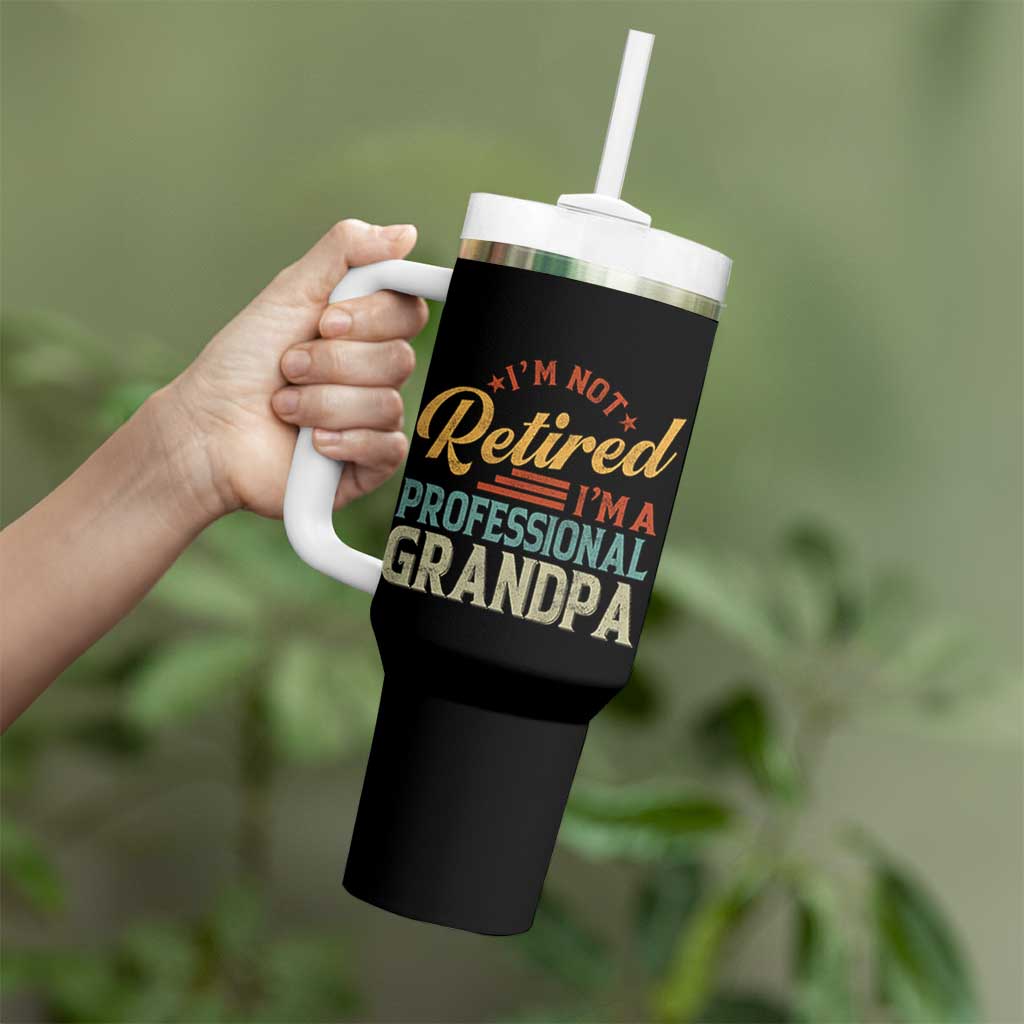 I Am Not Retired I Am A Professional Grandpa Tumbler With Handle Funny Retirement Grandfather Father's Day