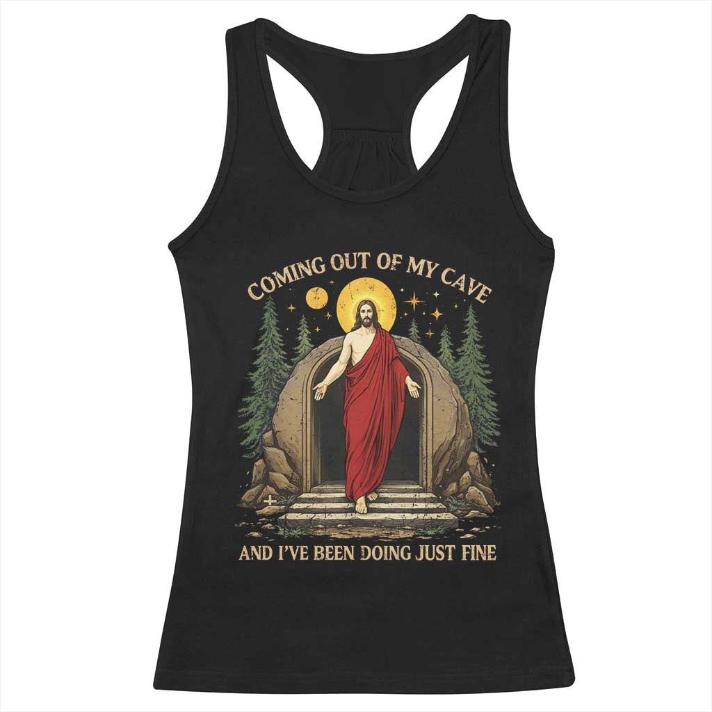 Jesus Coming Out Of My Cave And I Have Been Doing Just Fine Racerback Tank Top Funny Christian Easter