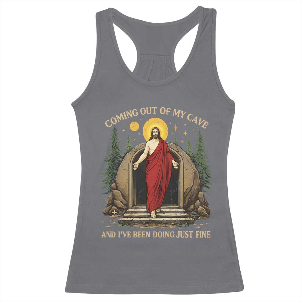 Jesus Coming Out Of My Cave And I Have Been Doing Just Fine Racerback Tank Top Funny Christian Easter
