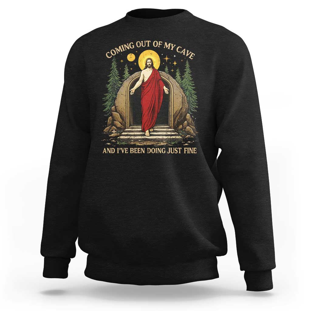 Jesus Coming Out Of My Cave And I Have Been Doing Just Fine Sweatshirt Funny Christian Easter