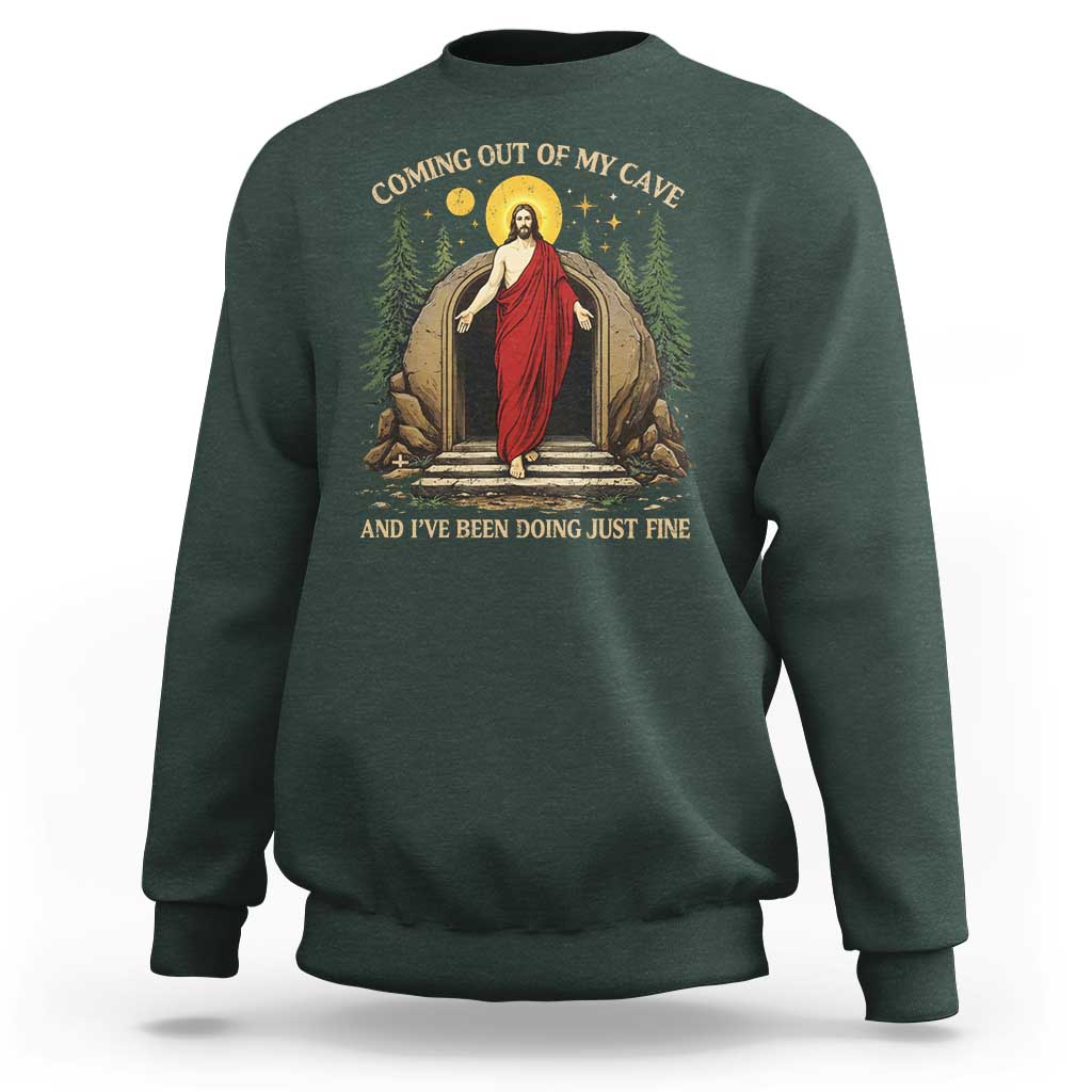 Jesus Coming Out Of My Cave And I Have Been Doing Just Fine Sweatshirt Funny Christian Easter