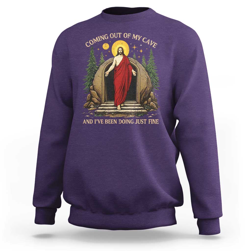 Jesus Coming Out Of My Cave And I Have Been Doing Just Fine Sweatshirt Funny Christian Easter