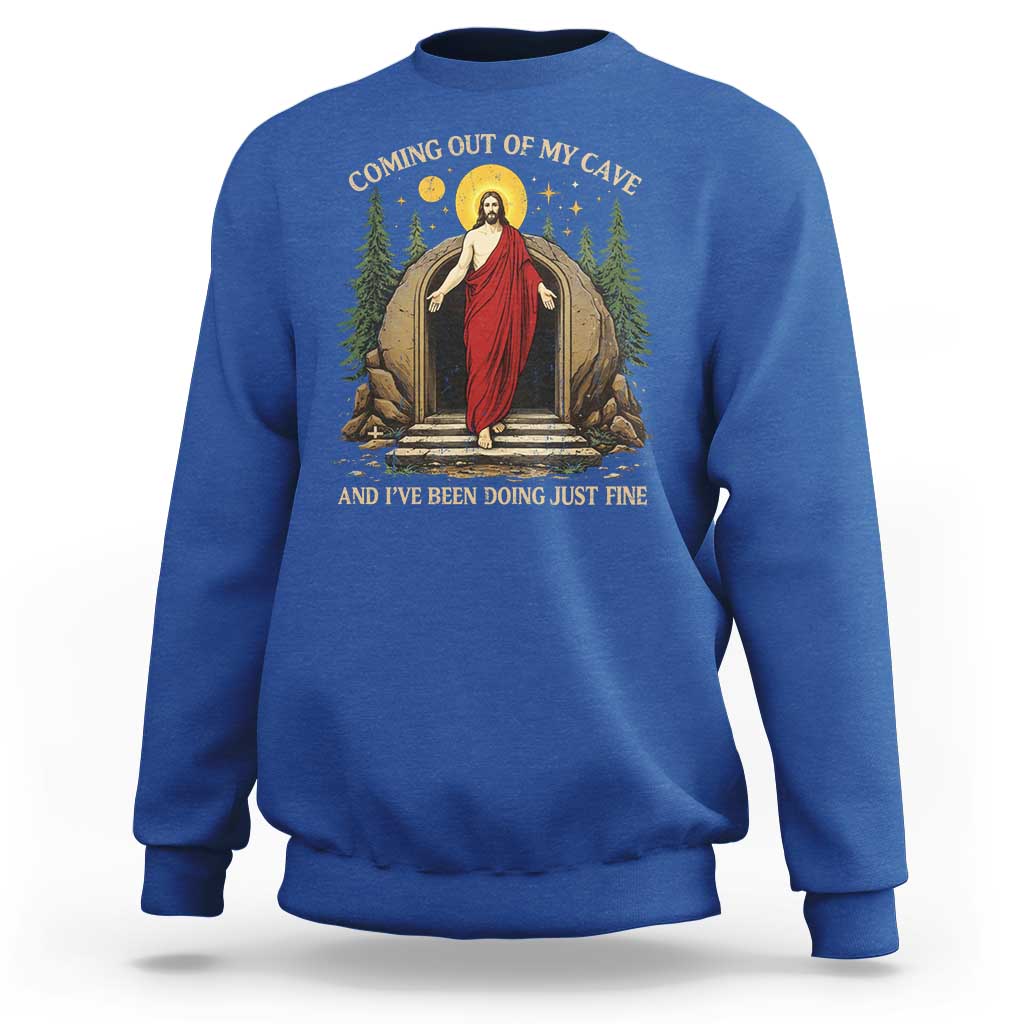 Jesus Coming Out Of My Cave And I Have Been Doing Just Fine Sweatshirt Funny Christian Easter