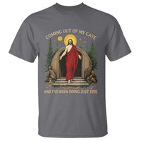 Jesus Coming Out Of My Cave And I Have Been Doing Just Fine T Shirt Funny Christian Easter