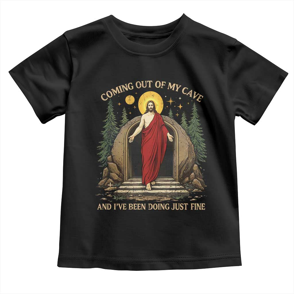Jesus Coming Out Of My Cave And I Have Been Doing Just Fine Toddler T Shirt Funny Christian Easter