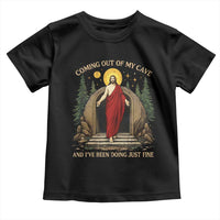 Jesus Coming Out Of My Cave And I Have Been Doing Just Fine Toddler T Shirt Funny Christian Easter