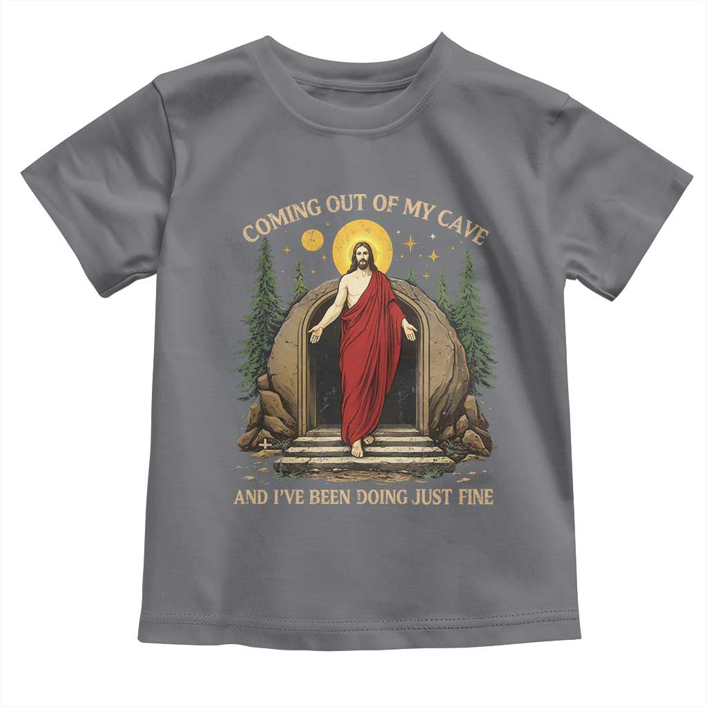 Jesus Coming Out Of My Cave And I Have Been Doing Just Fine Toddler T Shirt Funny Christian Easter