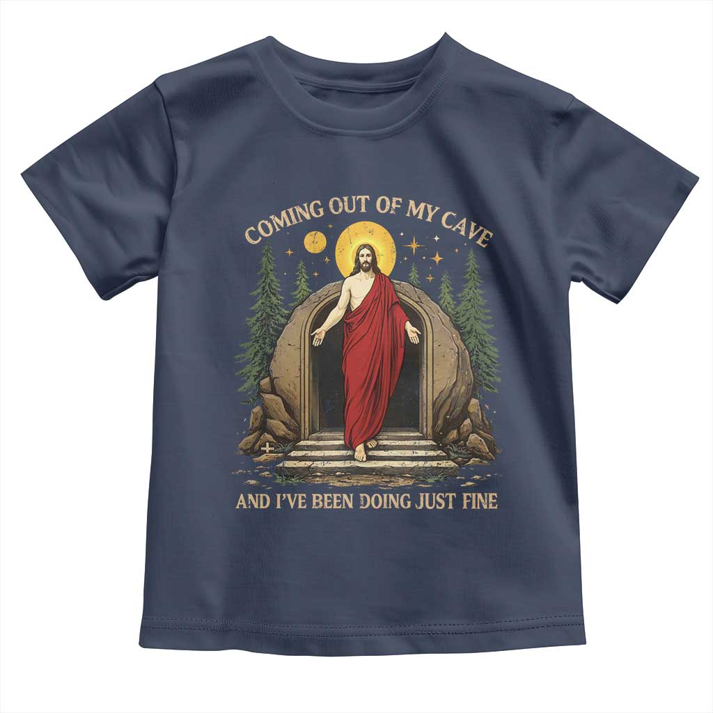 Jesus Coming Out Of My Cave And I Have Been Doing Just Fine Toddler T Shirt Funny Christian Easter