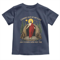 Jesus Coming Out Of My Cave And I Have Been Doing Just Fine Toddler T Shirt Funny Christian Easter