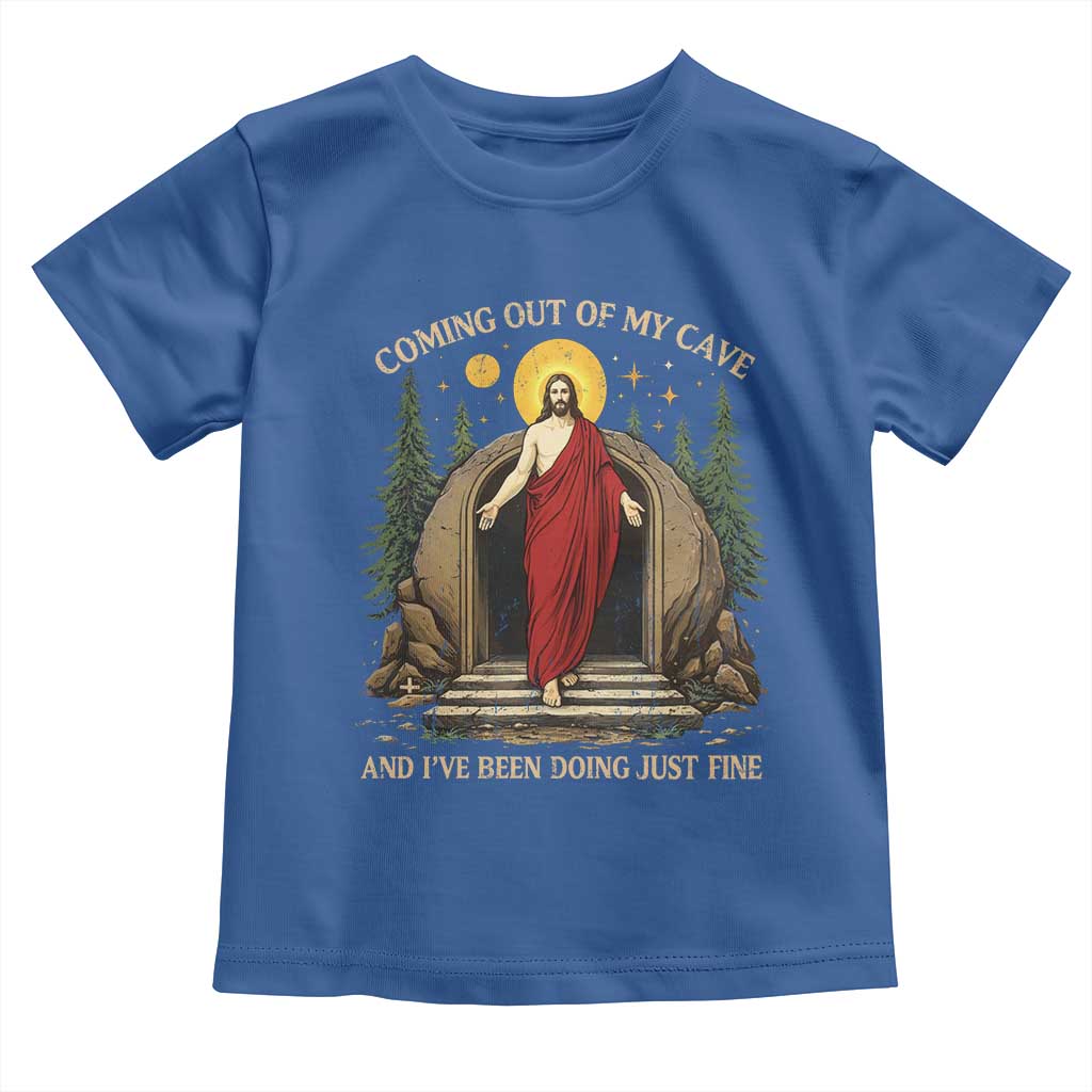 Jesus Coming Out Of My Cave And I Have Been Doing Just Fine Toddler T Shirt Funny Christian Easter