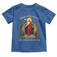 Jesus Coming Out Of My Cave And I Have Been Doing Just Fine Toddler T Shirt Funny Christian Easter