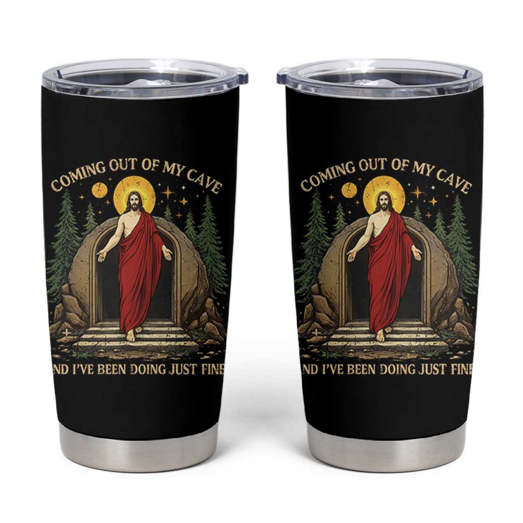 Jesus Coming Out Of My Cave And I Have Been Doing Just Fine Tumbler Cup Funny Christian Easter