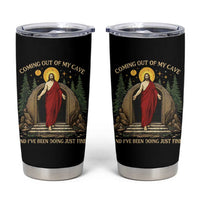 Jesus Coming Out Of My Cave And I Have Been Doing Just Fine Tumbler Cup Funny Christian Easter
