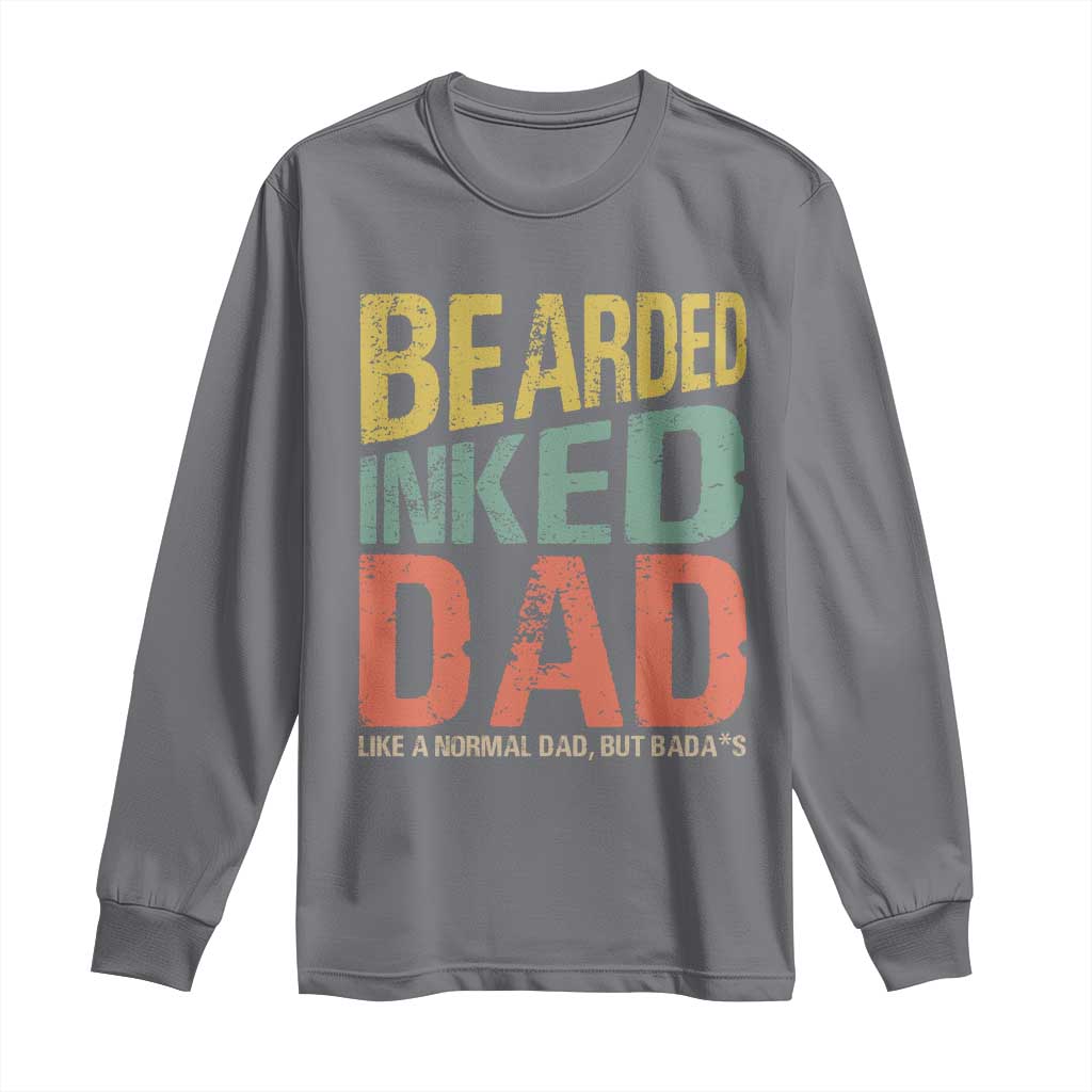Funny Bearded Inked Dad Like A Normal Dad But Badass Long Sleeve Shirt Father's Day
