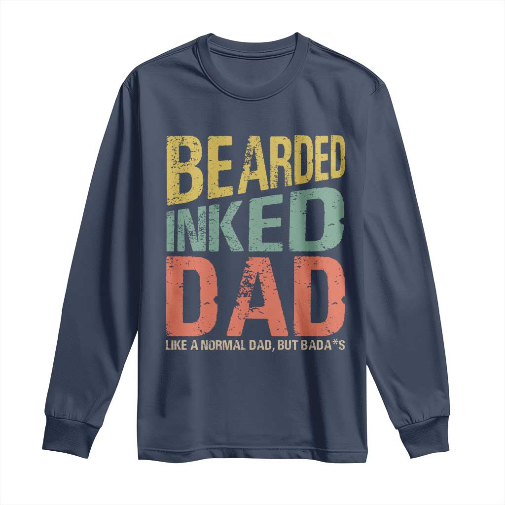 Funny Bearded Inked Dad Like A Normal Dad But Badass Long Sleeve Shirt Father's Day