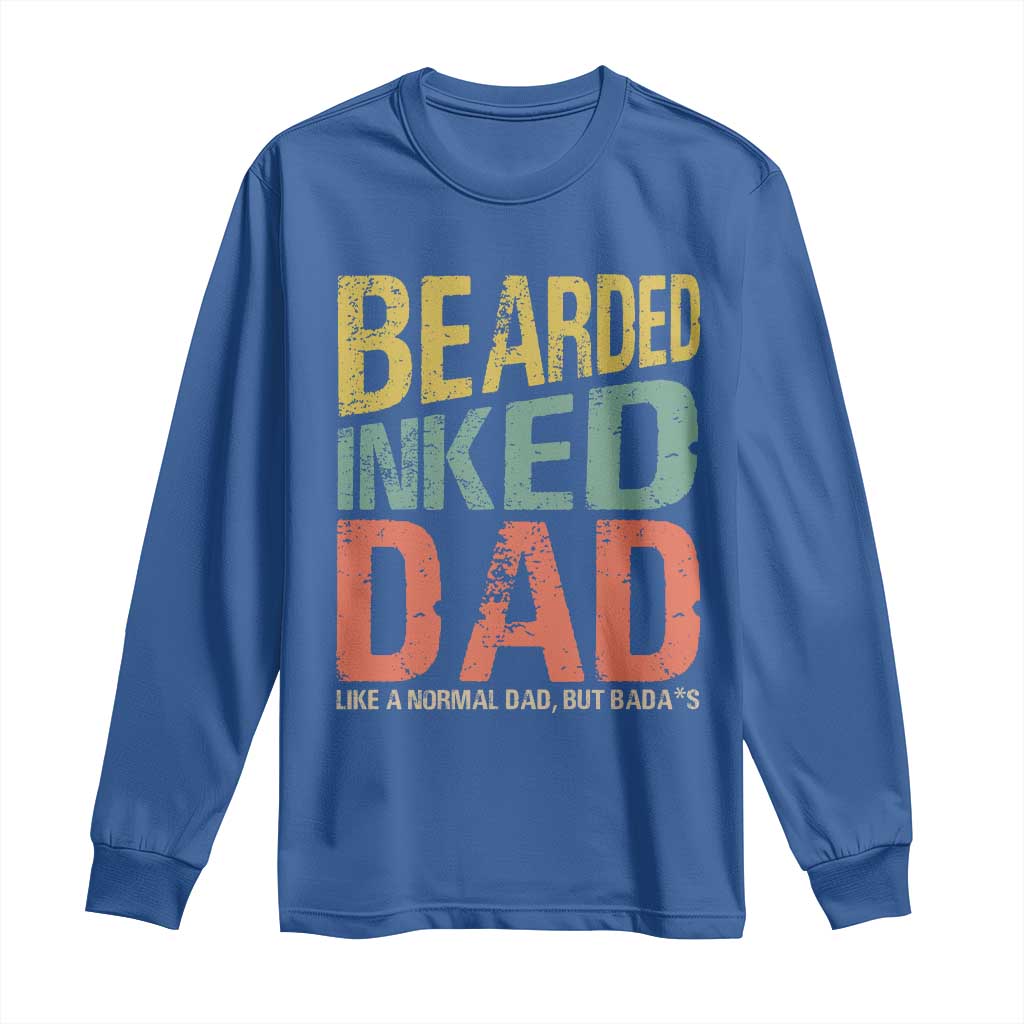 Funny Bearded Inked Dad Like A Normal Dad But Badass Long Sleeve Shirt Father's Day