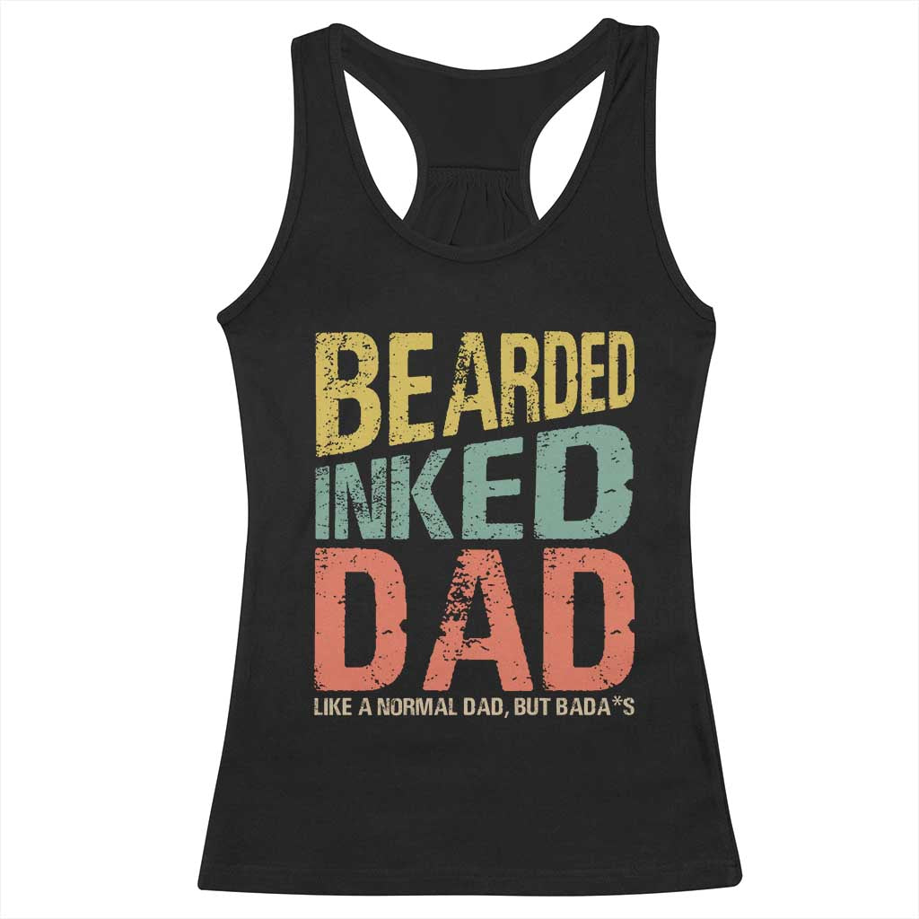 Funny Bearded Inked Dad Like A Normal Dad But Badass Racerback Tank Top Father's Day