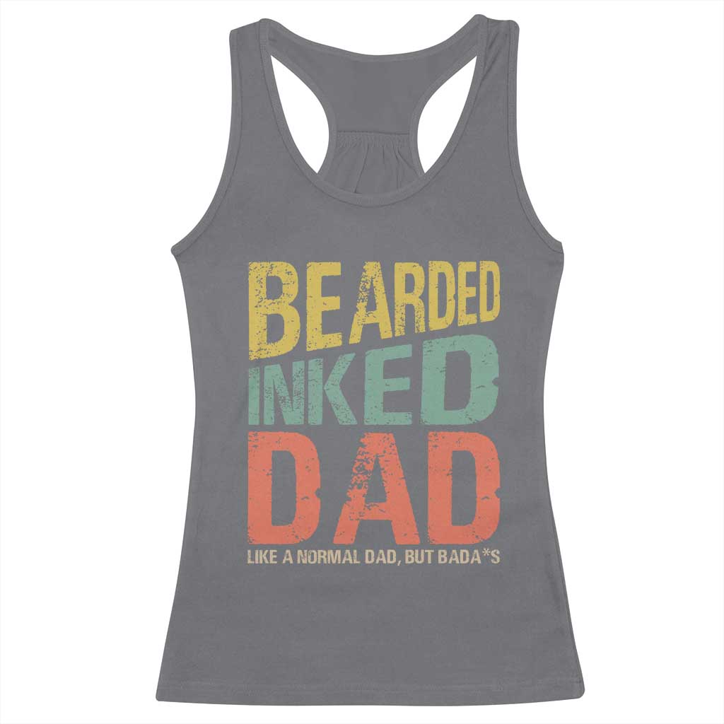 Funny Bearded Inked Dad Like A Normal Dad But Badass Racerback Tank Top Father's Day