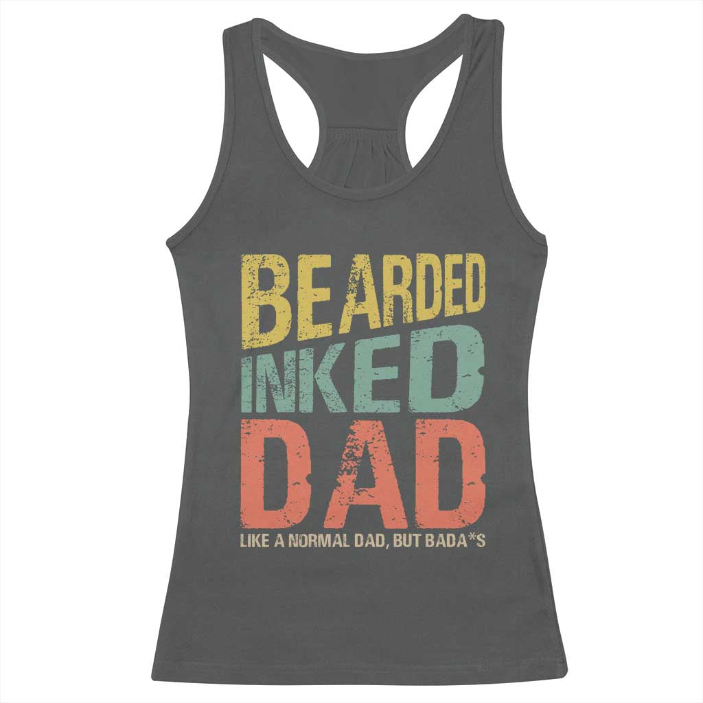 Funny Bearded Inked Dad Like A Normal Dad But Badass Racerback Tank Top Father's Day