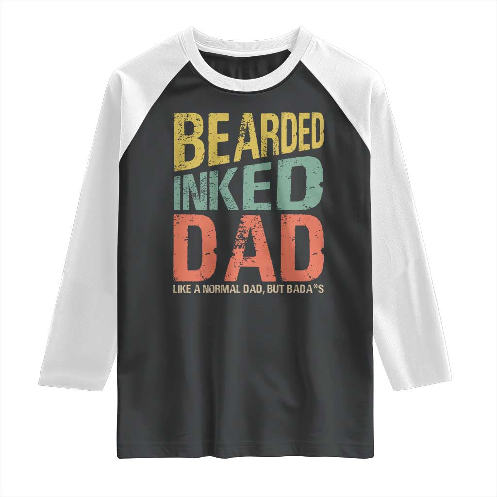 Funny Bearded Inked Dad Like A Normal Dad But Badass Raglan Shirt Father's Day