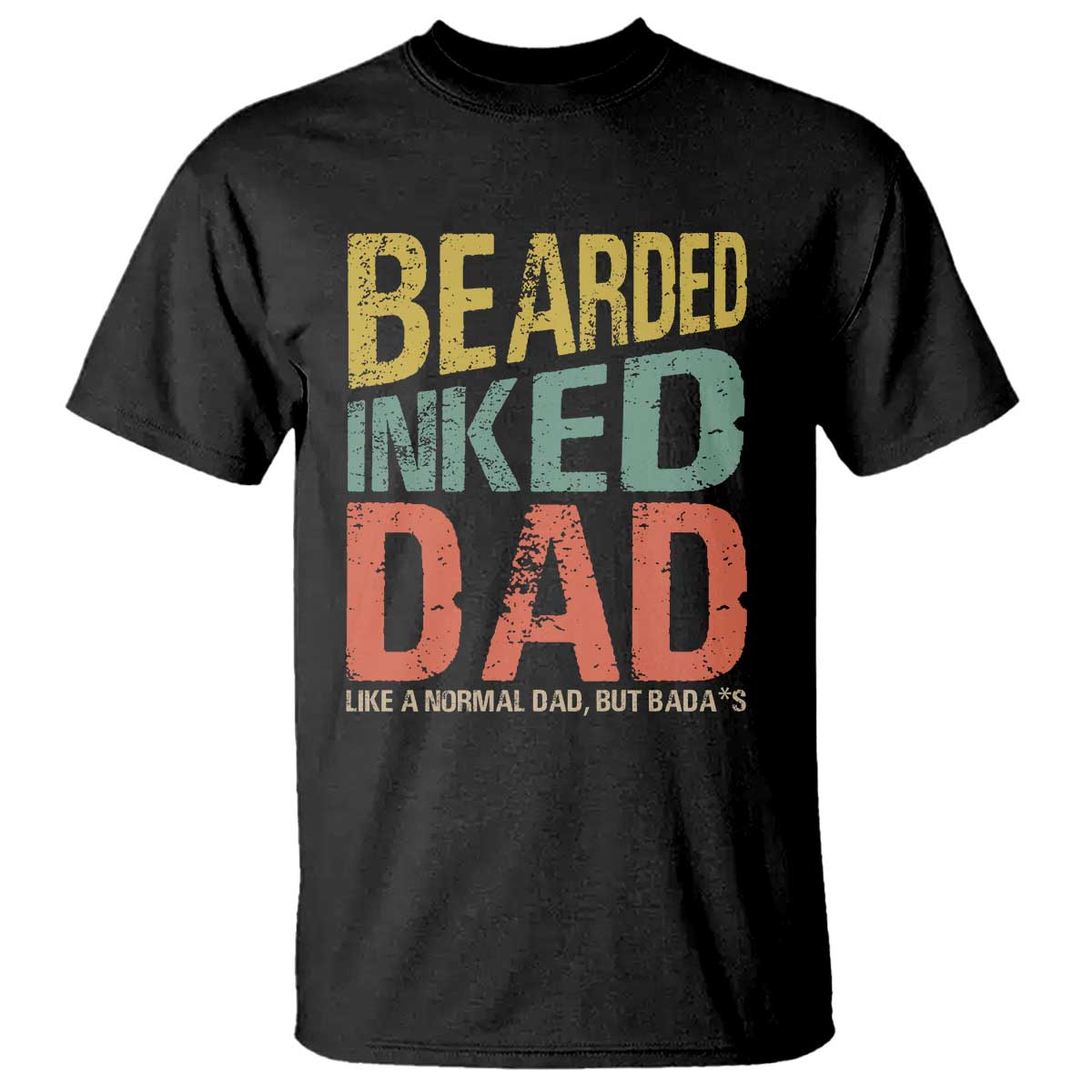 Funny Bearded Inked Dad Like A Normal Dad But Badass T Shirt Father's Day